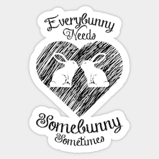 Everybunny needs somebunny Sticker